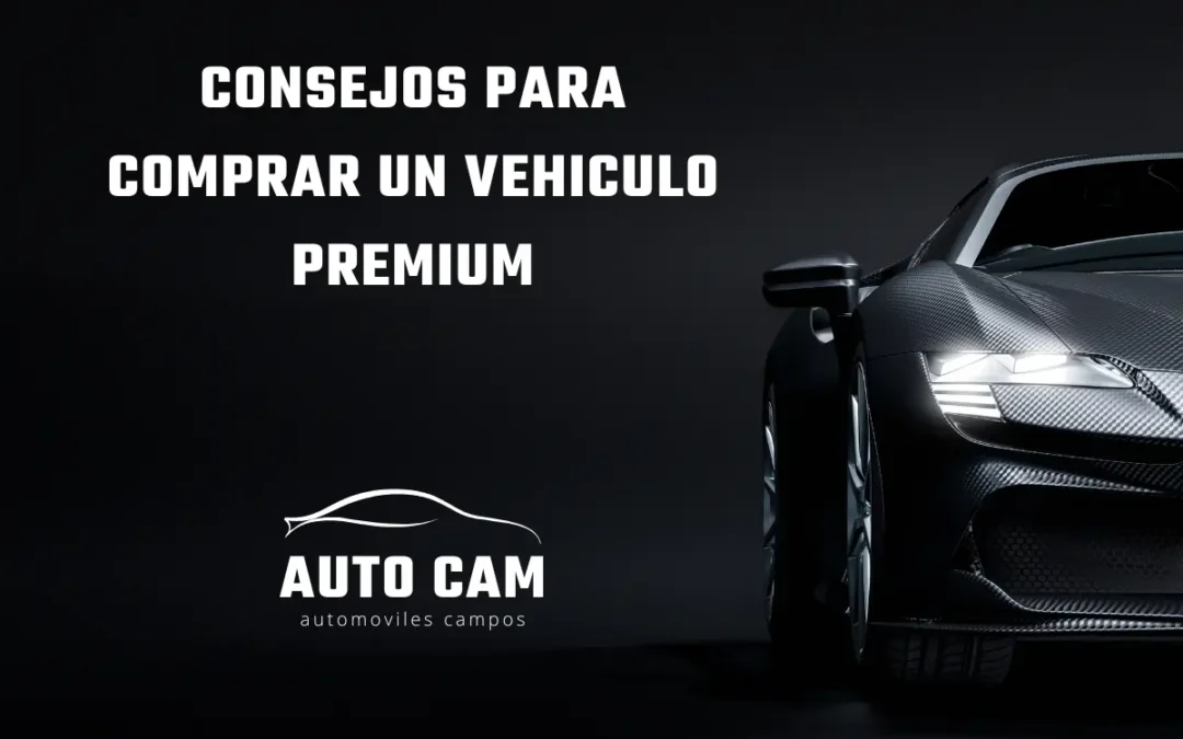 Consejos para comprar un vehiculo Premium